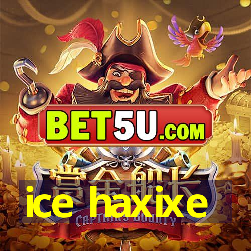 ice haxixe